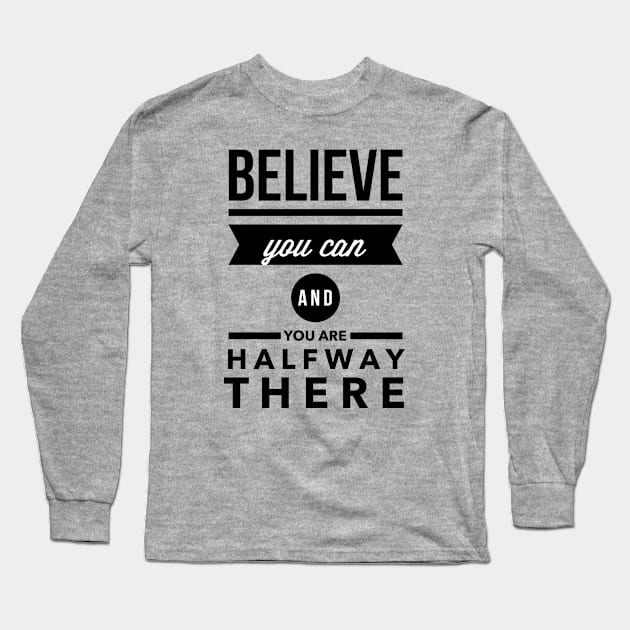 Believe you can and you are halfway there Long Sleeve T-Shirt by wamtees